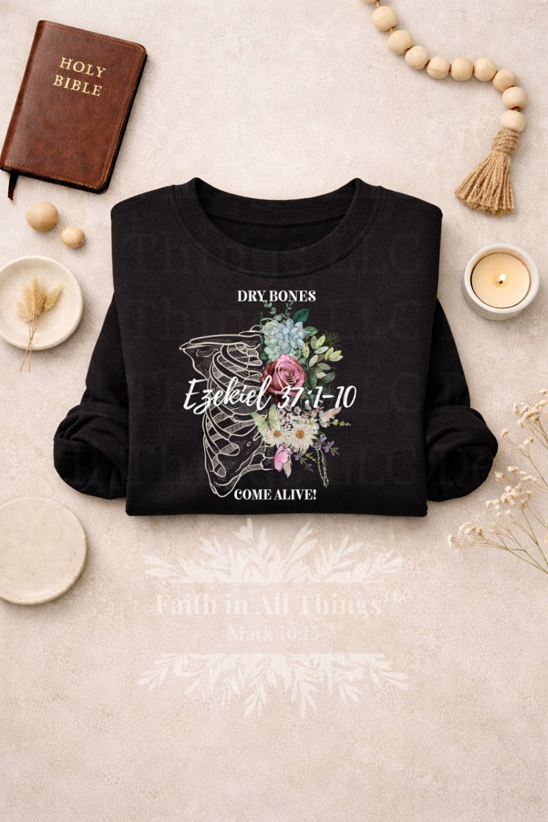 Dry Bones Come Alive | Ezekiel 37:1-10 | Christian Faith Sweatshirt