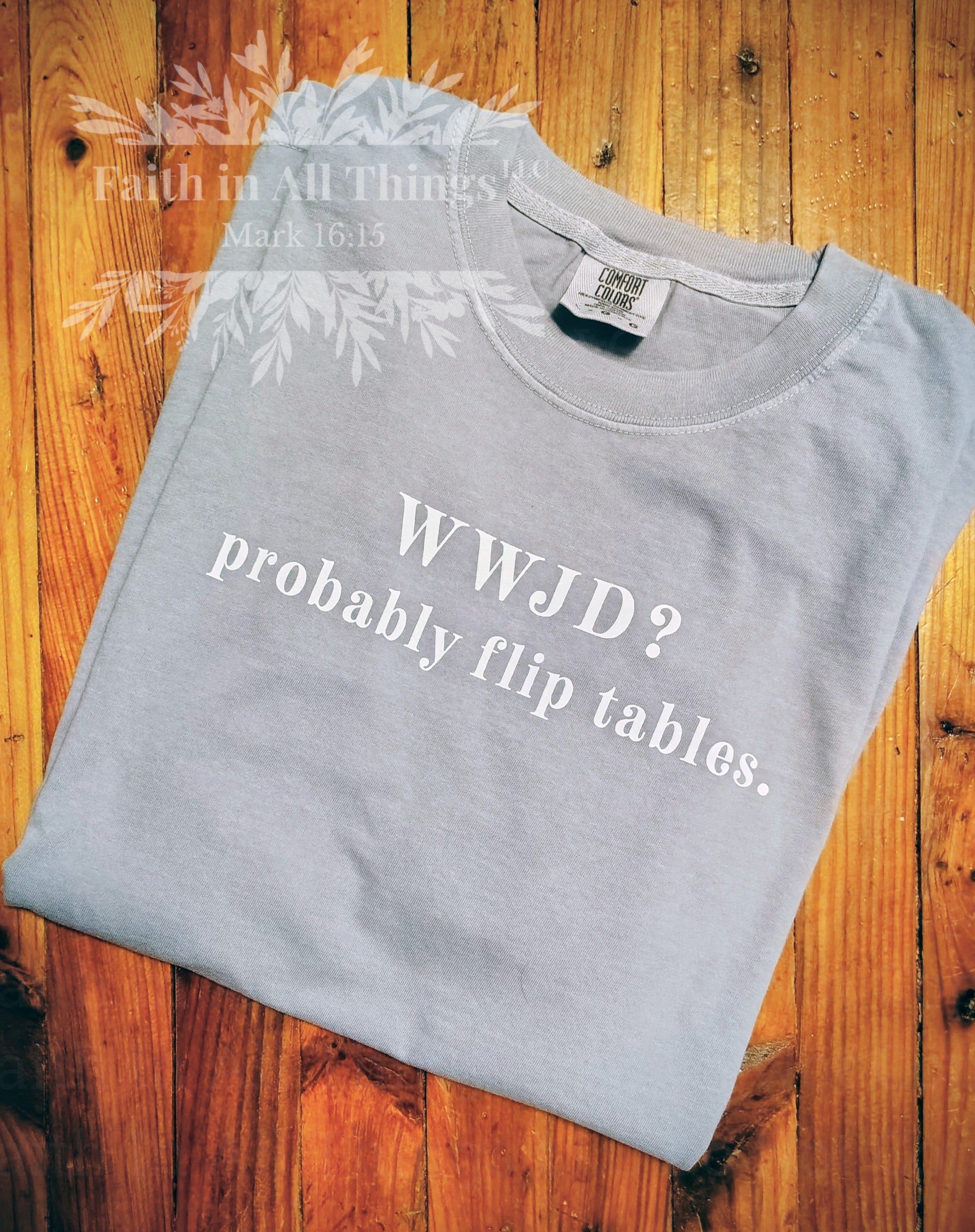WWJD? Probably Flip Tables Christian T-Shirt